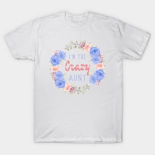 I’m the crazy aunt, Funny auntie saying T-Shirt